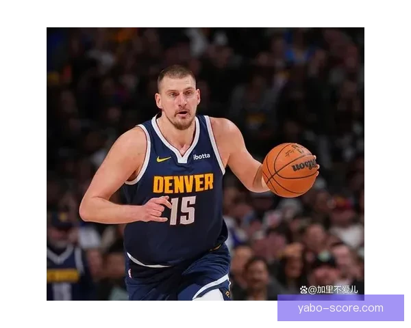 掘金担忧约基奇遭特殊防守策略对付 提前18英尺开始严防 掘金担忧约基奇遭特殊防守策略对付 提前18英尺开始严防